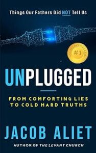 Unplugged: Things Our Fathers Did not Tell Us by Jacob Aliet