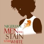 NIGERIAN MEN WILL STAIN YOUR WHITE by  Alexandria Humphrey