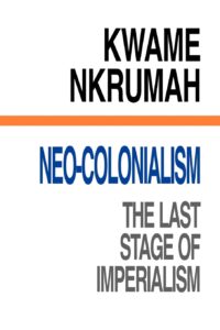 Neo-Colonialism by Kwame Nkrumah