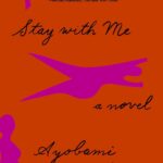 Stay with Me by Ayobami Adebayo