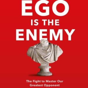 Ego is the Enemy by  Ryan Holiday