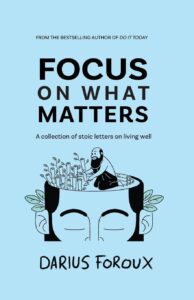 Focus on What Matters by Darius Foroux