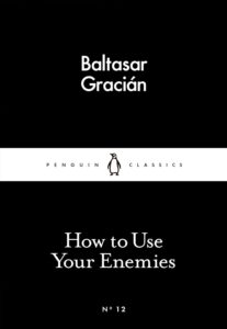 How to Use Your Enemies by  Baltasar Gracián