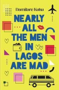 Nearly All The Men In Lagos Are Mad by  Damilare Kuku