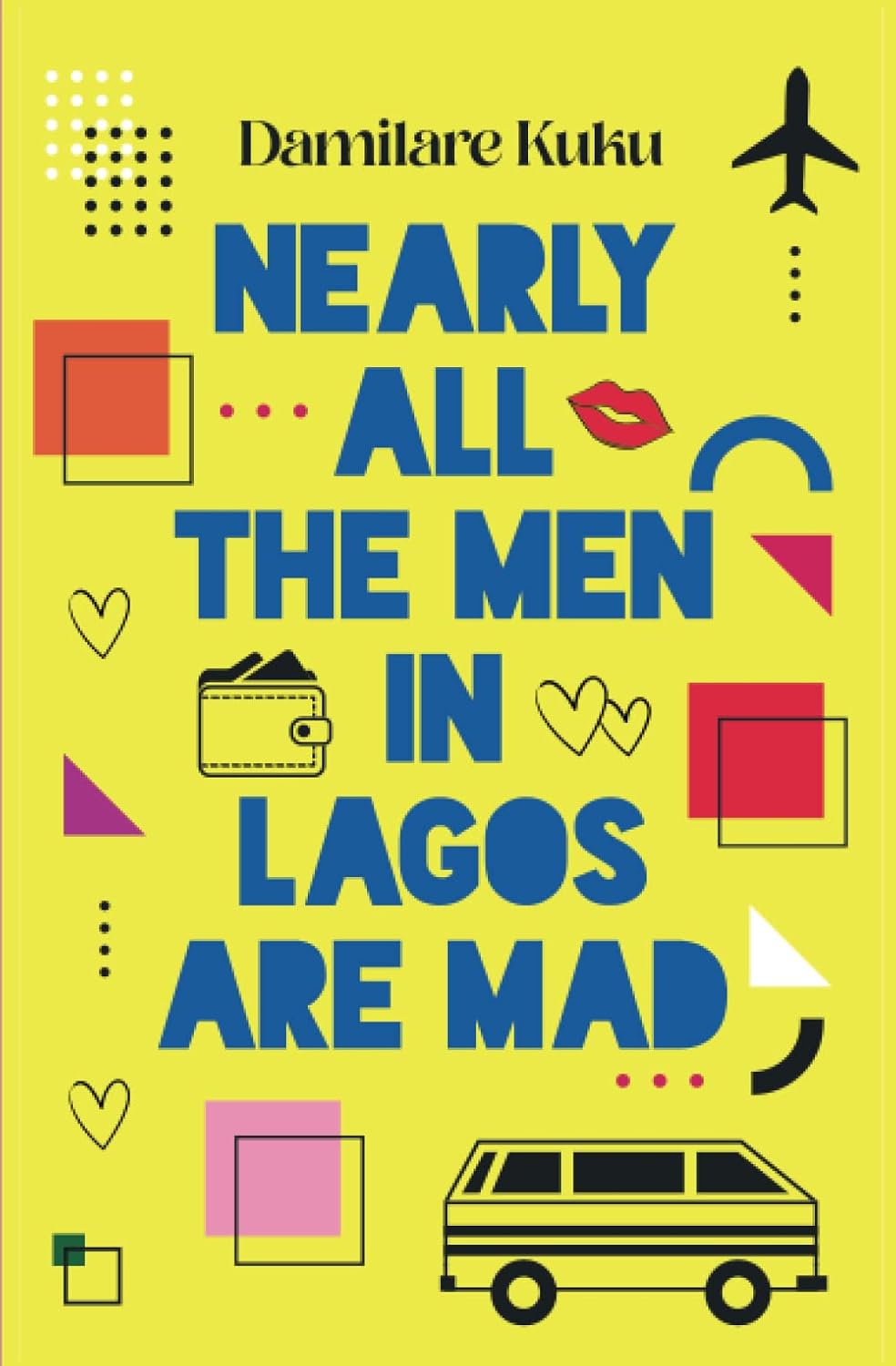 Nearly All The Men In Lagos Are Mad by  Damilare Kuku