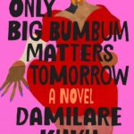 Only Big Bumbum Matters Tomorrow by  Damilare Kuku