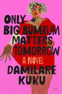 Only Big Bumbum Matters Tomorrow by  Damilare Kuku