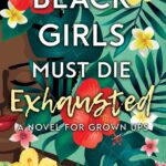 Black Girls Must Die Exhausted by Jayne Allen
