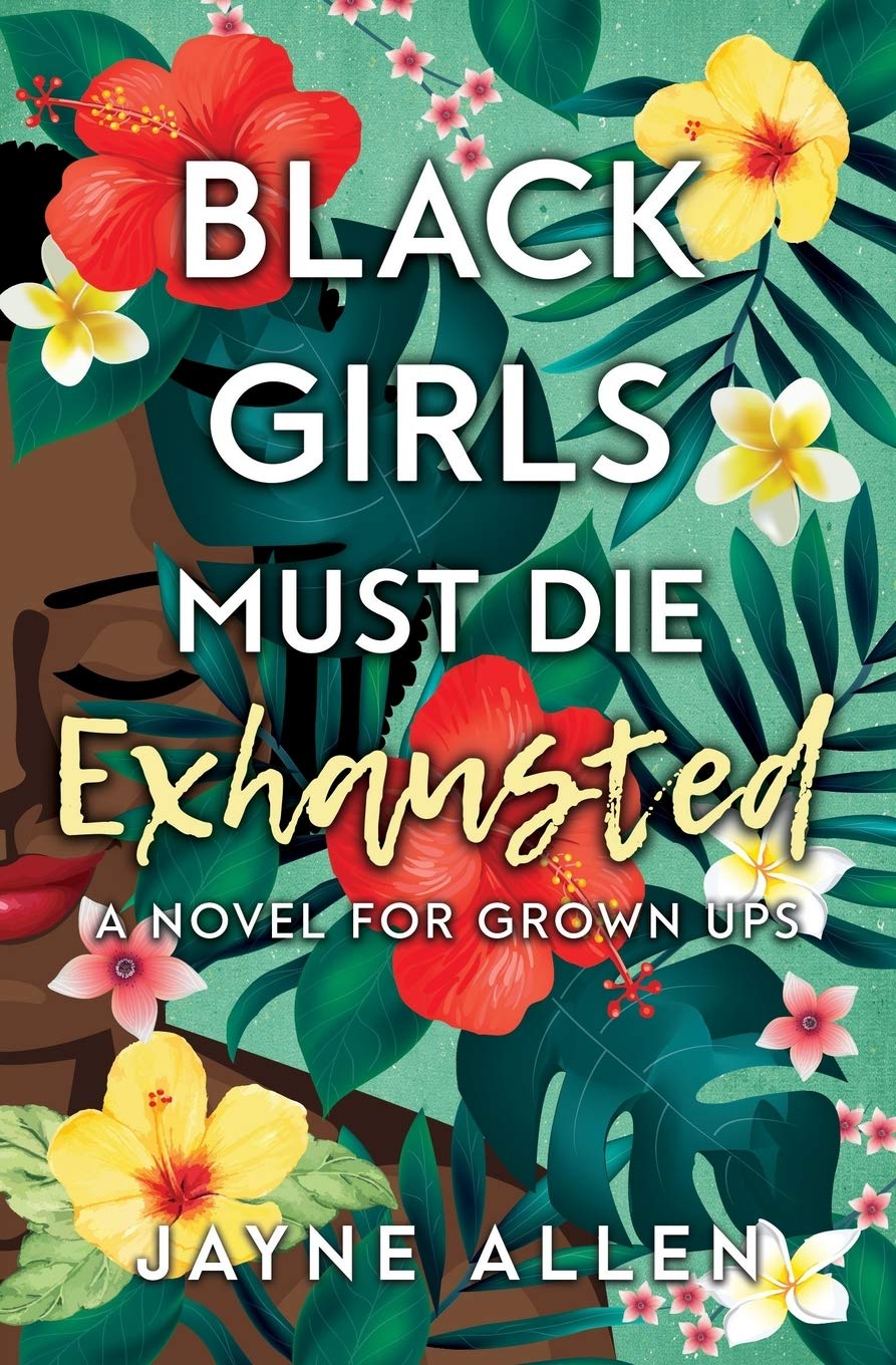 Black Girls Must Die Exhausted by Jayne Allen