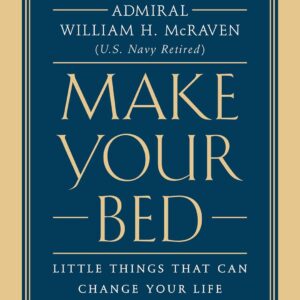 Make Your Bed by Admiral William H. McRaven