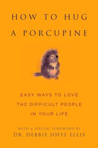 How to Hug a Porcupine by Dr. Debbie Joffe Ellis