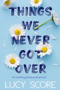 Things We Never Got Over by  Lucy Score