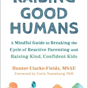 Raising Good Humans by Hunter Clarke-Fields MSAE