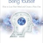 Breaking The Habit of Being Yourself by  Joe Dispenza