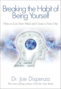 Breaking The Habit of Being Yourself by  Joe Dispenza