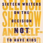 Selfish, Shallow, and Self-Absorbed by Meghan Daum