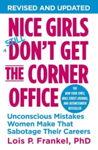 Nice Girls Don't Get the Corner Office by Lois P. Frankel