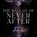 The Ballad of Never After by Stephanie Garber