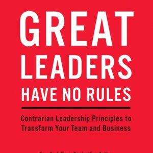 Great Leaders Have No Rules by Kevin Kruse