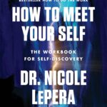 How to Meet Your Self by Dr. Nicole LePera