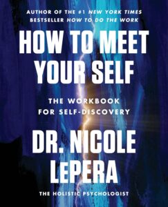 How to Meet Your Self by Dr. Nicole LePera