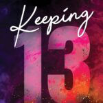 Keeping 13 by  Chloe Walsh