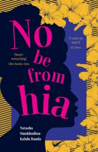 No Be from Hia by  Natasha Omokhodion-Kalulu Banda
