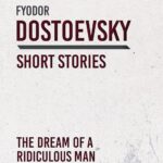 The Dream of a Ridiculous Man by Fyodor Dostoevsky