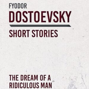 The Dream of a Ridiculous Man by  Fyodor Dostoevsky