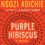 Purple Hibiscus by  Chimamanda Ngozi Adichie