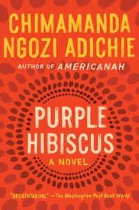 Purple Hibiscus by  Chimamanda Ngozi Adichie