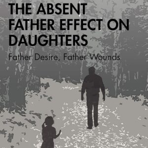 The Absent Father Effect on Daughters by  Susan E. Schwartz