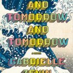 Tomorrow, and Tomorrow, and Tomorrow by Gabrielle Zevin