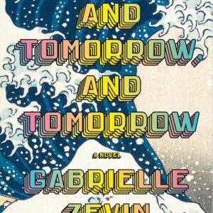 Tomorrow, and Tomorrow, and Tomorrow by Gabrielle Zevin