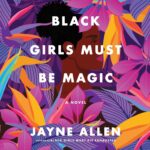 Black Girls Must Be Magic by  Jayne Allen