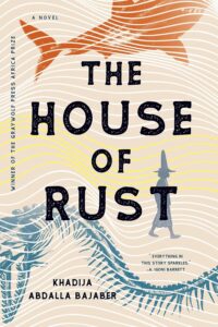 The House of Rust by Khadija Abdalla Bajaber
