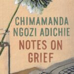 Notes on Grief by Chimamanda Ngozi Adichie