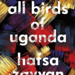 We Are All Birds of Uganda by Hafsa Zayyan