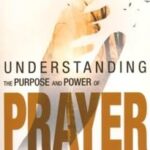 Understanding the Purpose and Power of Prayer by Myles Munroe
