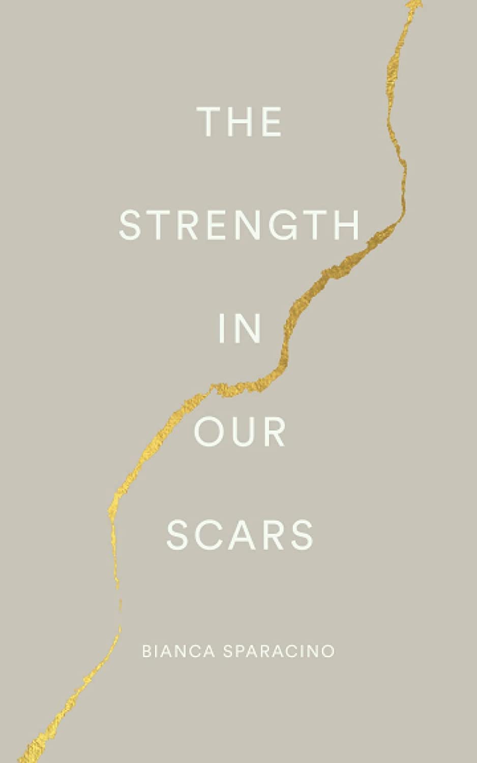 The Strength In Our Scars by Bianca Sparacino