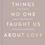 Things No One Taught Us About Love by Vex King