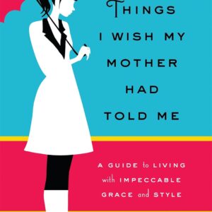 Things I Wish My Mother Had Told Me by Lucia van der Post
