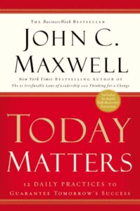 Today Matters by  John C. Maxwell