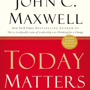 Today Matters by John C. Maxwell