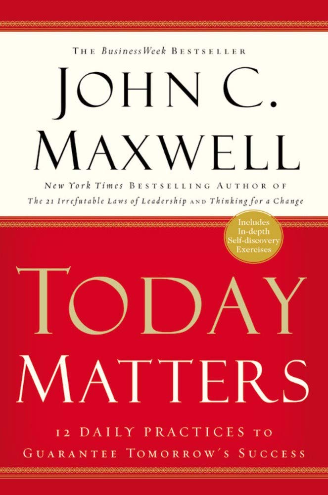 Today Matters by  John C. Maxwell