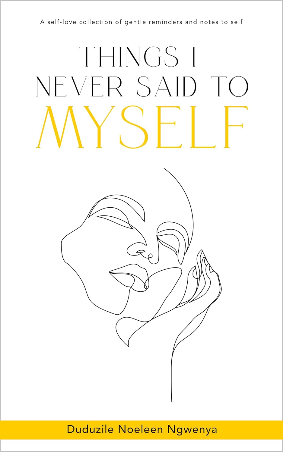 Things I Never Said To Myself by Duduzile Noeleen Ngwenya