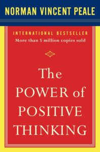 The Power of Positive Thinking by Dr. Norman Vincent Peale