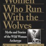 Women Who Run with the Wolves by Clarissa Pinkola Estés