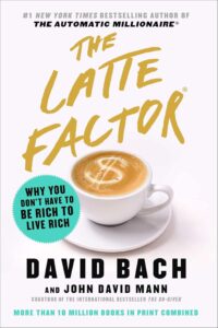 The Latte Factor by David Bach , John David Mann