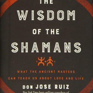 Wisdom of the Shamans by  don Jose Ruiz